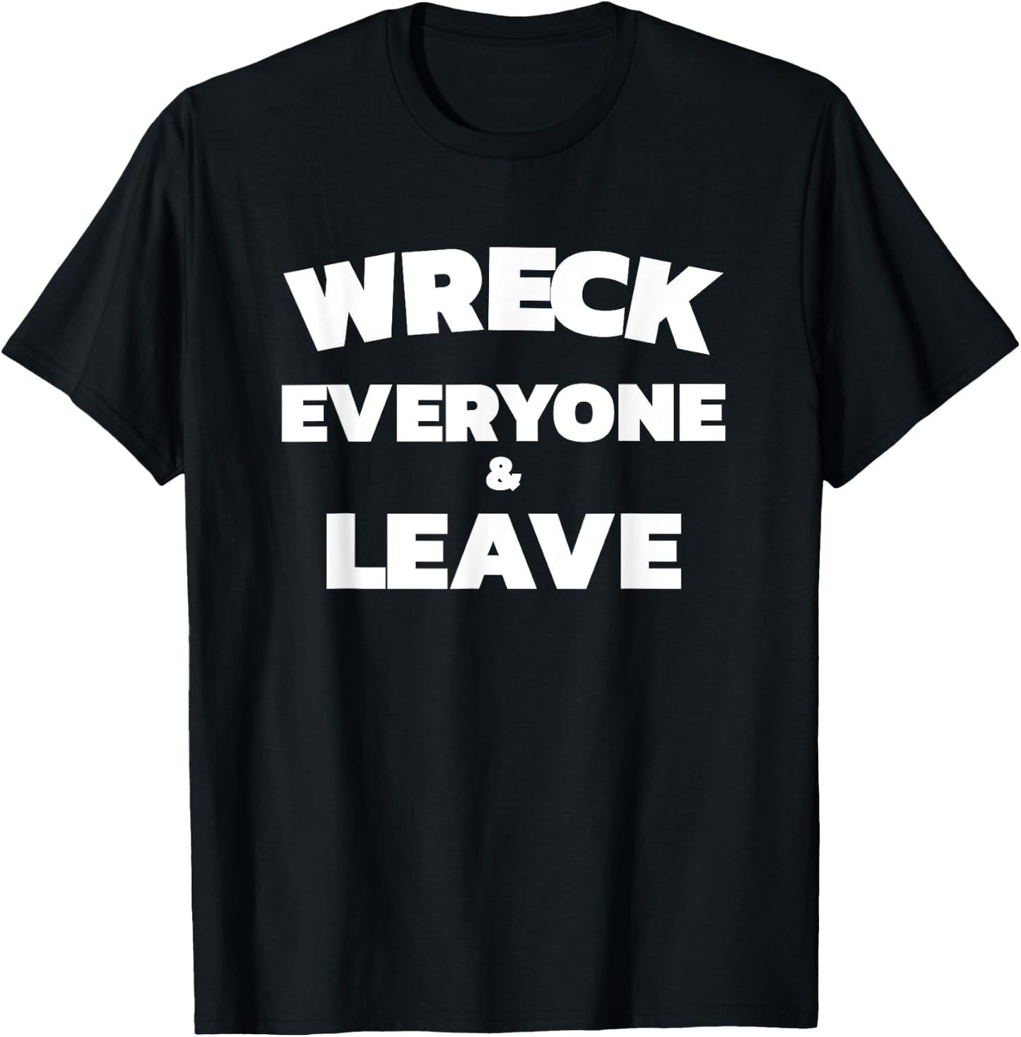 Wreck Everyone & Leave T-Shirt - T-Shirt | Black