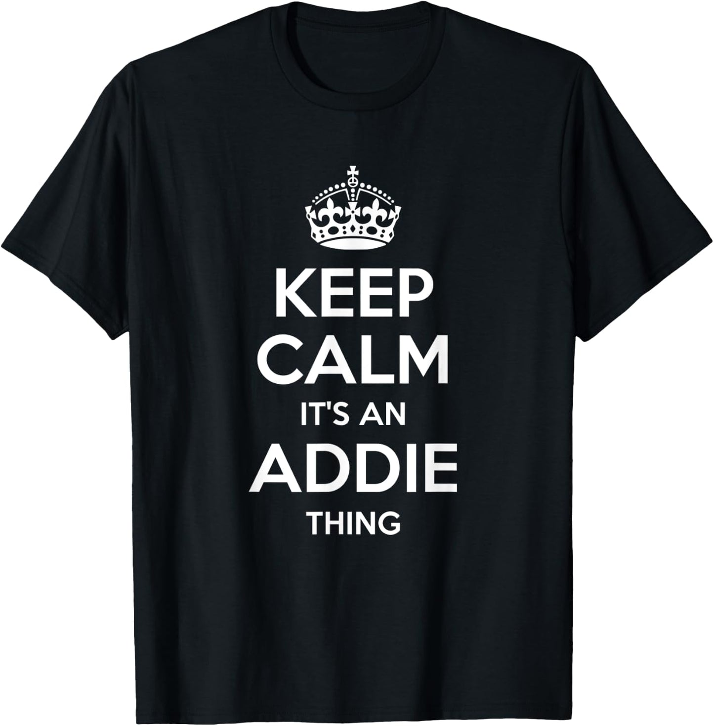 ADDIE Keep Calm Personalized Name Birthday Funny Gift T-Shirt - T-Shirt | Black