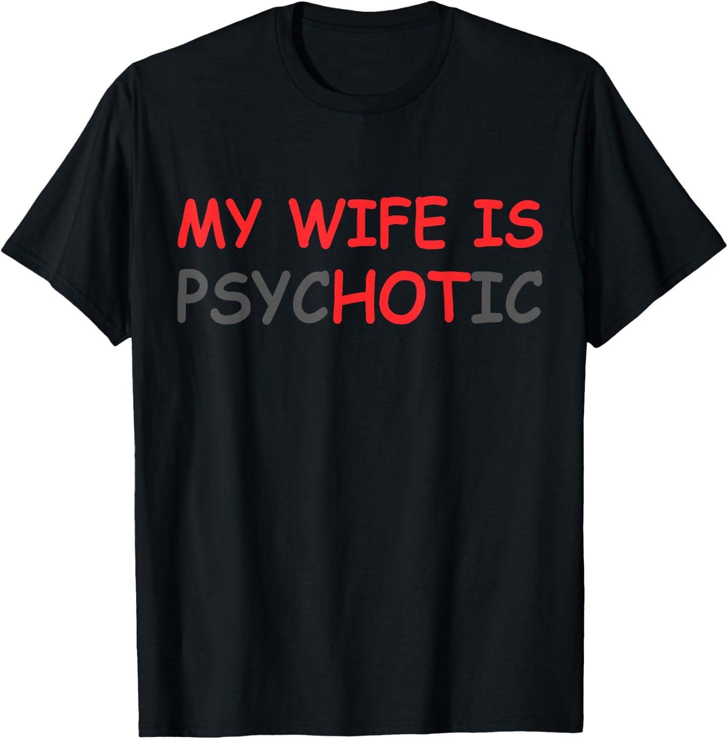 My Wife Is Psychotic & Hot Illusion Relationship Joke T-Shirt - T-Shirt | Black