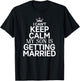 Inspiring Saying I Can't Keep Calm My Son Is Getting Married T-Shirt - T-Shirt | Black