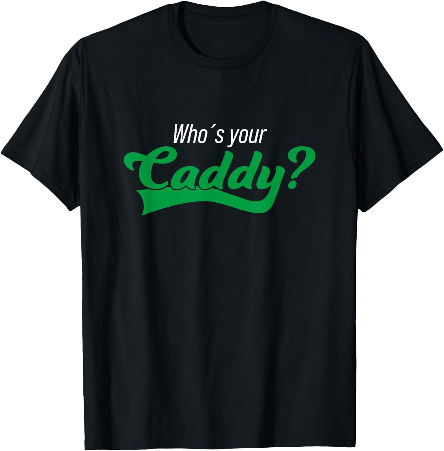Golf Player Funny Caddy Costume Tournament Who´s Your Caddy T-Shirt - T-Shirt | Black