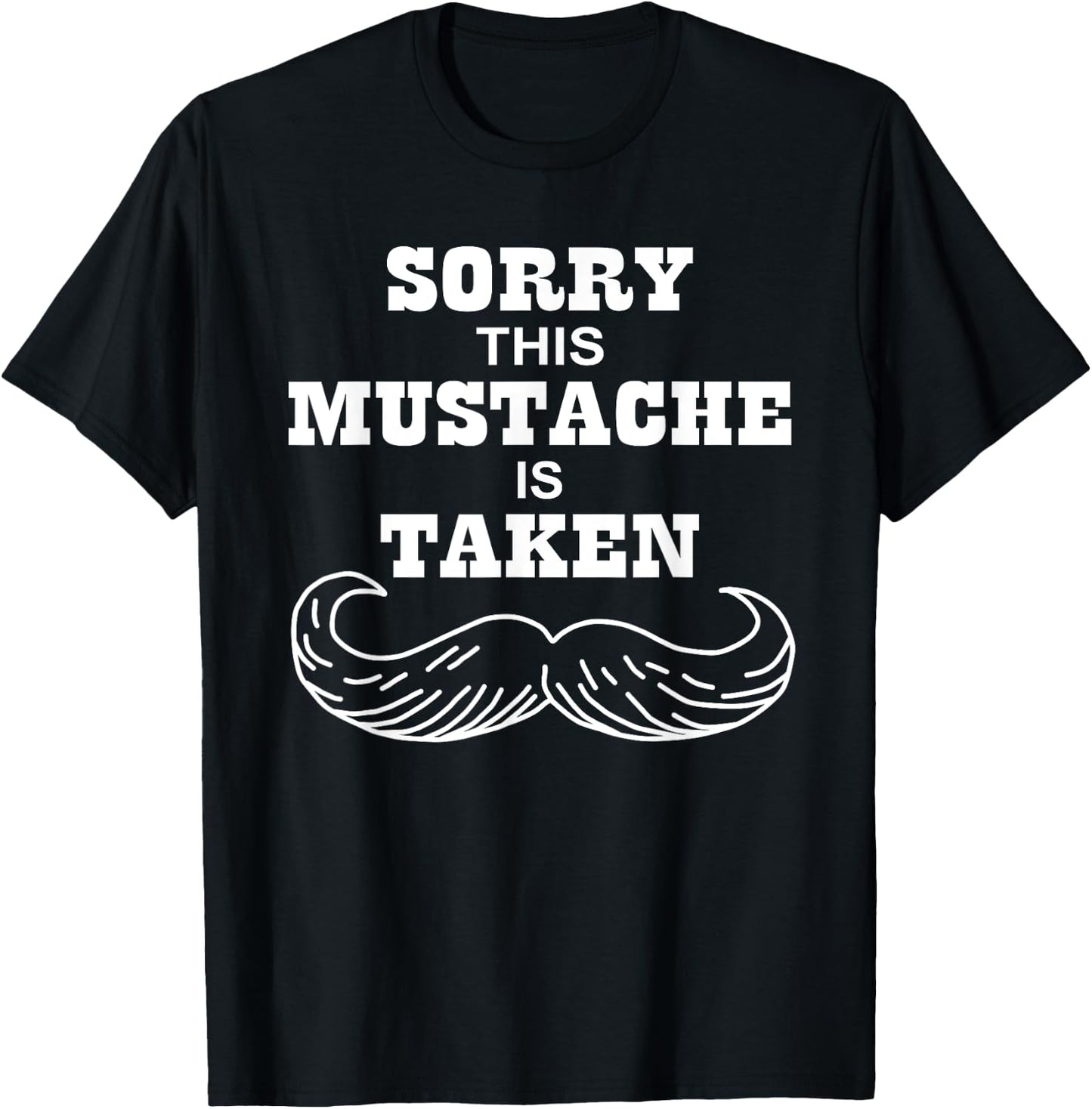 Sorry This Mustache is Taken Shirt Valentines Day Gift T-Shirt - T-Shirt | Black