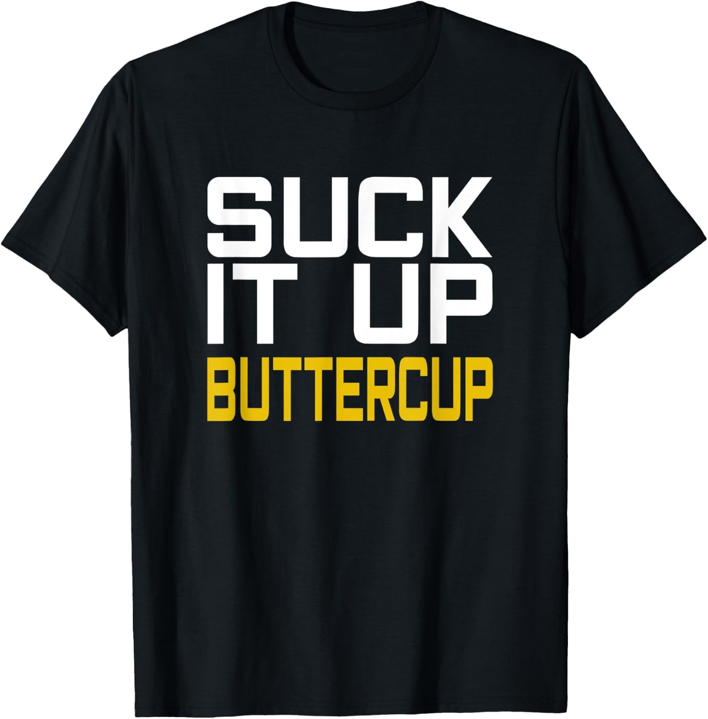 Suck it Up Buttercup T-Shirt - T-Shirt | Black