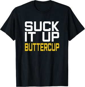 Suck it Up Buttercup T-Shirt - T-Shirt | Black