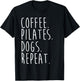 Funny Pilates Coffee Pilates Dogs Repeat Pilates Lovers T-Shirt - T-Shirt | Black