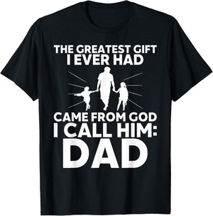 The Greatest Gift I Ever had Came from God I Call Him Dad T-Shirt - T-Shirt | Black