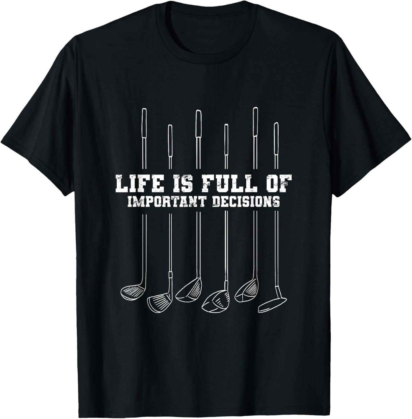 Golfing Life Is Full Of Important Decisions Funny Golf Gift T-Shirt - T-Shirt | Black
