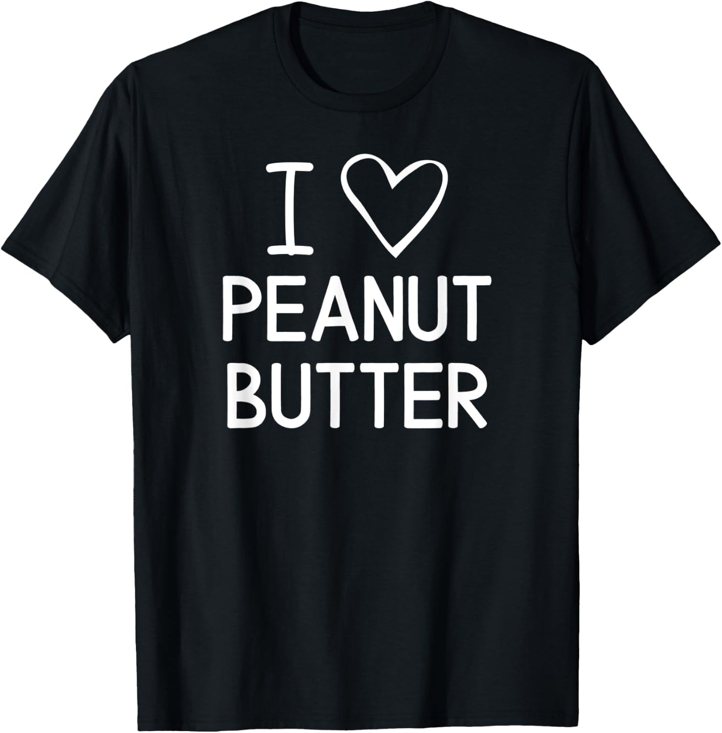 I Love Heart Peanut Butter, Funny, Jokes, Sarcastic Sayings T-Shirt - T-Shirt | Black