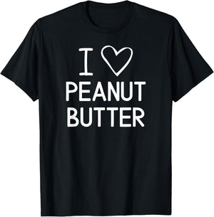 I Love Heart Peanut Butter, Funny, Jokes, Sarcastic Sayings T-Shirt - T-Shirt | Black