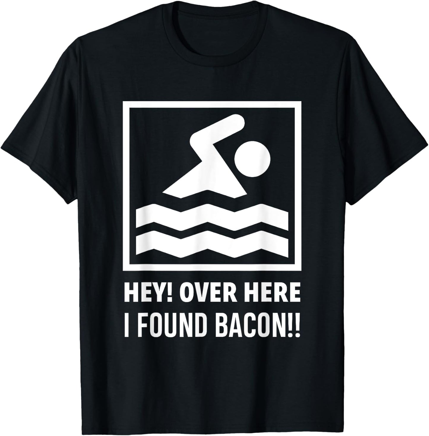 Hey Over Here I Found Bacon Funny Swimming Swimmer T-Shirt - T-Shirt | Black
