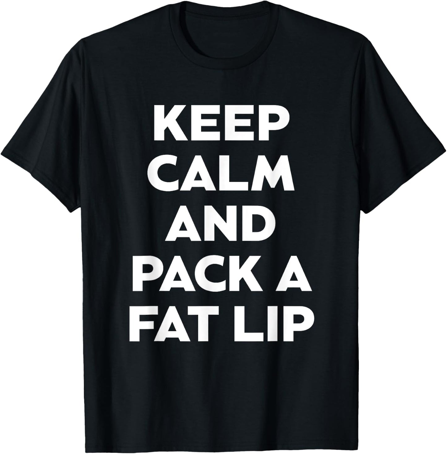 Keep Calm And Pack A Fat Lip Chewing Smokeless Tobacco Gift T-Shirt - T-Shirt | Black