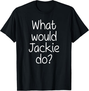 What Would JACKIE Do Funny Personalized Name Women Gift T-Shirt - T-Shirt | Black