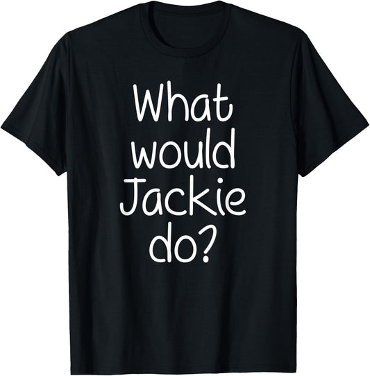 What Would JACKIE Do Funny Personalized Name Women Gift T-Shirt - T-Shirt | Black