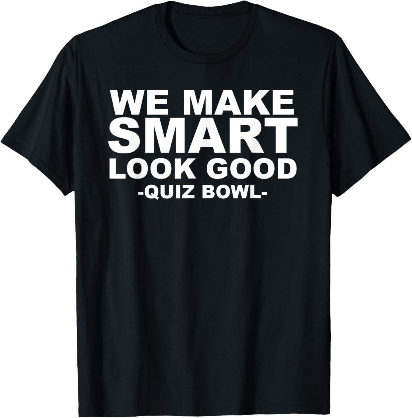 We Make Smart Look Good Awesome Quiz Bowl T-Shirt - T-Shirt | Black