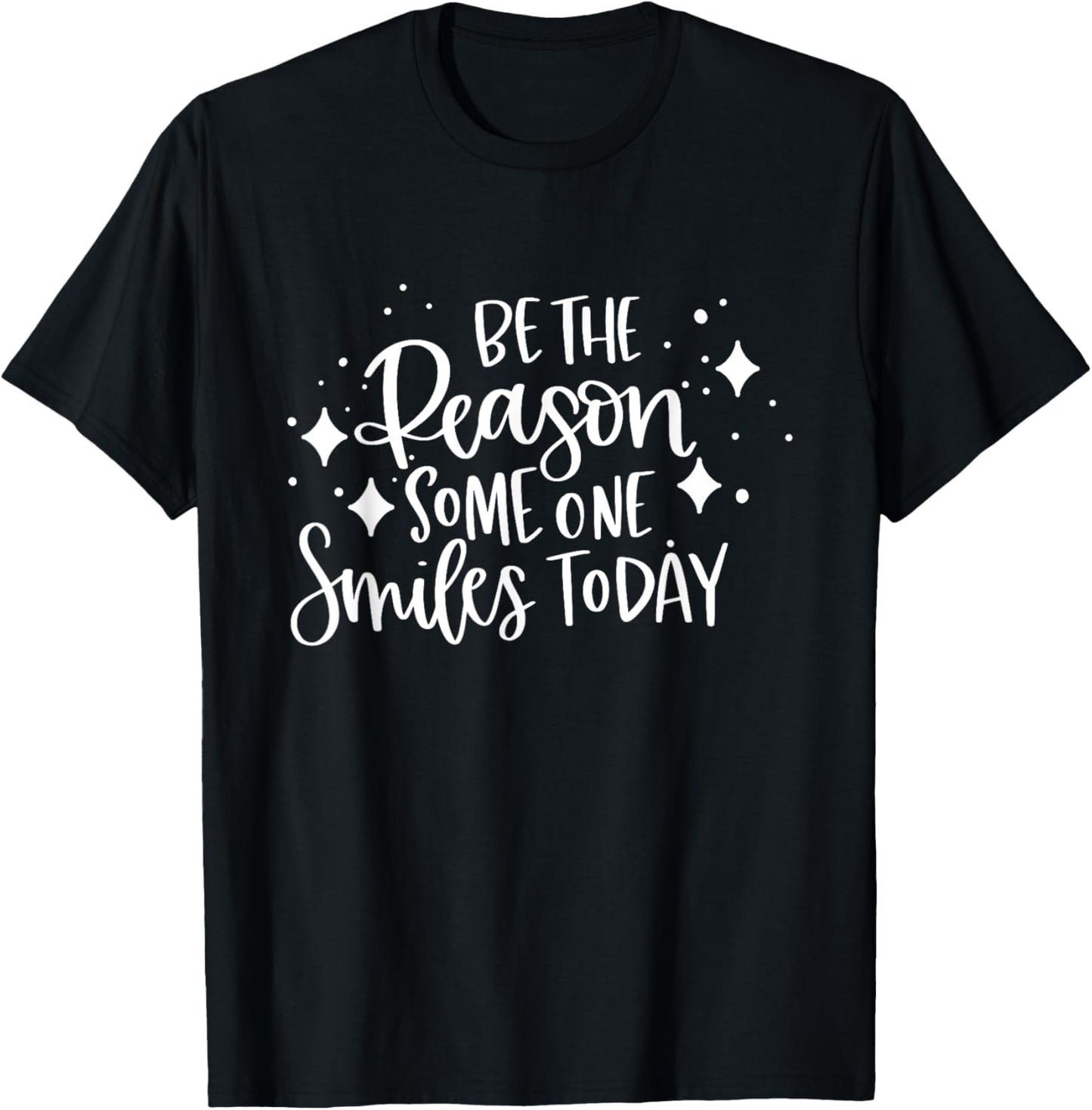 Be The Reason Someone Smiles Today Inspirational Quote T-Shirt - T-Shirt | Black