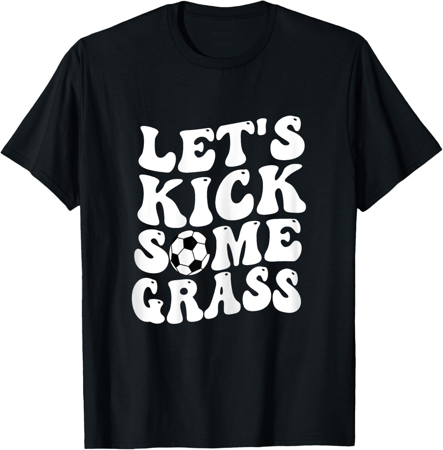 Funny Soccer Mom, Lets Kick Some Grass T-Shirt - T-Shirt | Black