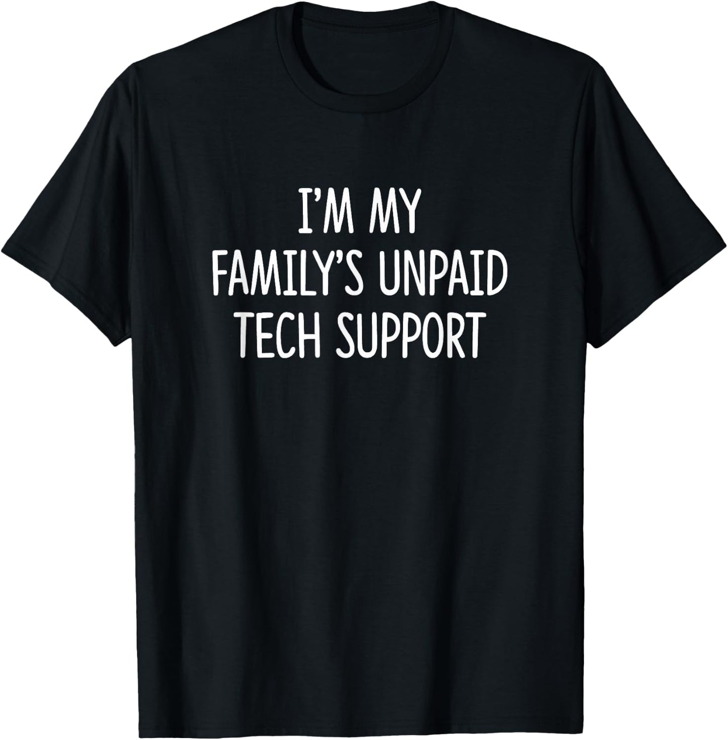 I'm My Family's Unpaid Tech Support T-Shirt - T-Shirt | Black