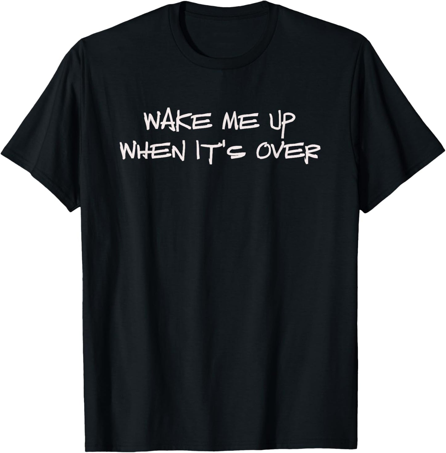 Wake Me Up When It's Over Design T-Shirt - T-Shirt | Black