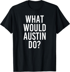What Would AUSTIN Do Funny Personalized Name Joke Men Gift T-Shirt - T-Shirt | Black