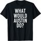 What Would AUSTIN Do Funny Personalized Name Joke Men Gift T-Shirt - T-Shirt | Black