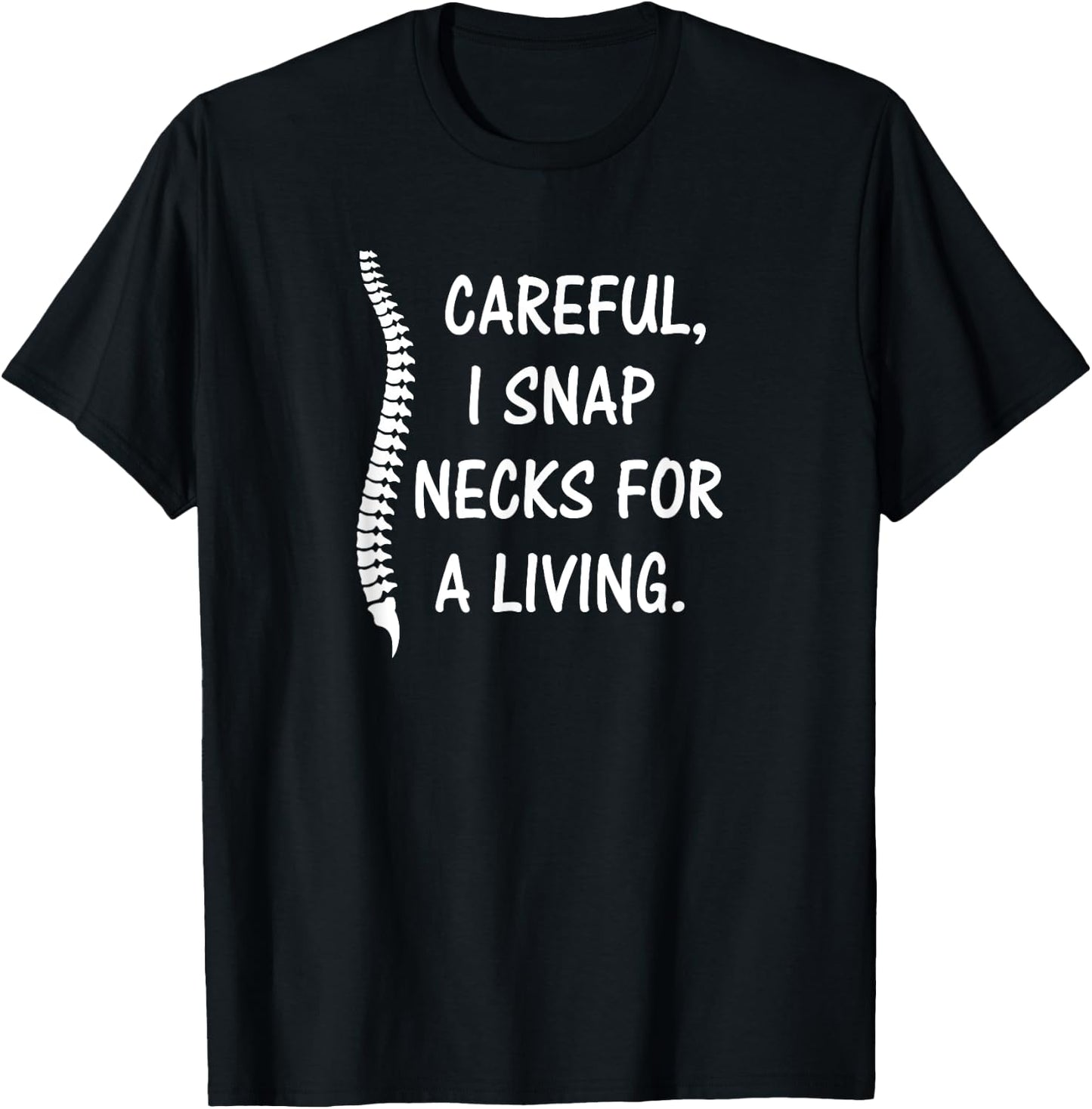 Careful I Snap Necks for a Living , Funny Chiropractor Gift T-Shirt - T-Shirt | Black