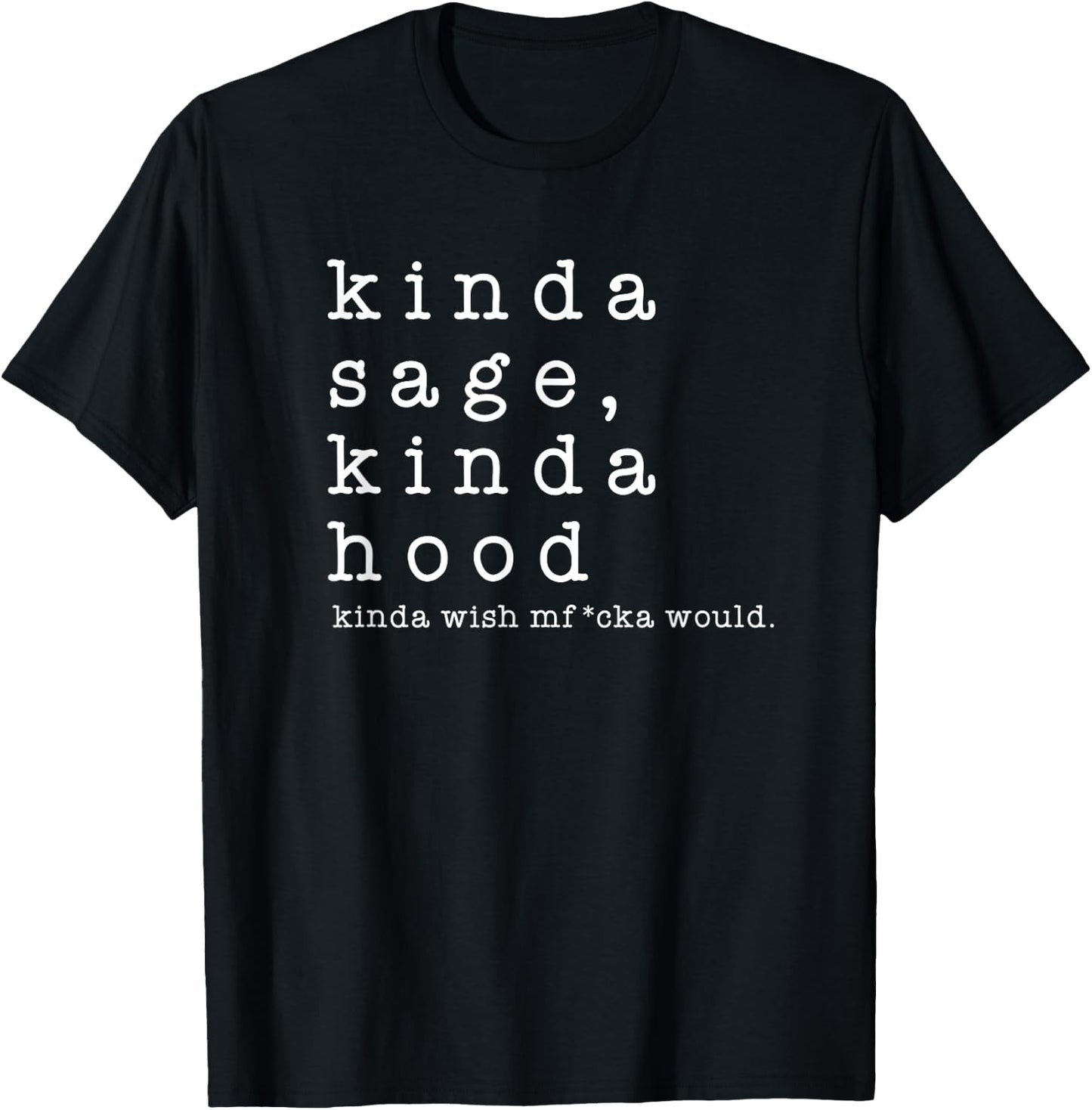 Kinda Sage Kinda Hood Wish A Mfucka Would Gift Present T-Shirt - T-Shirt | Black