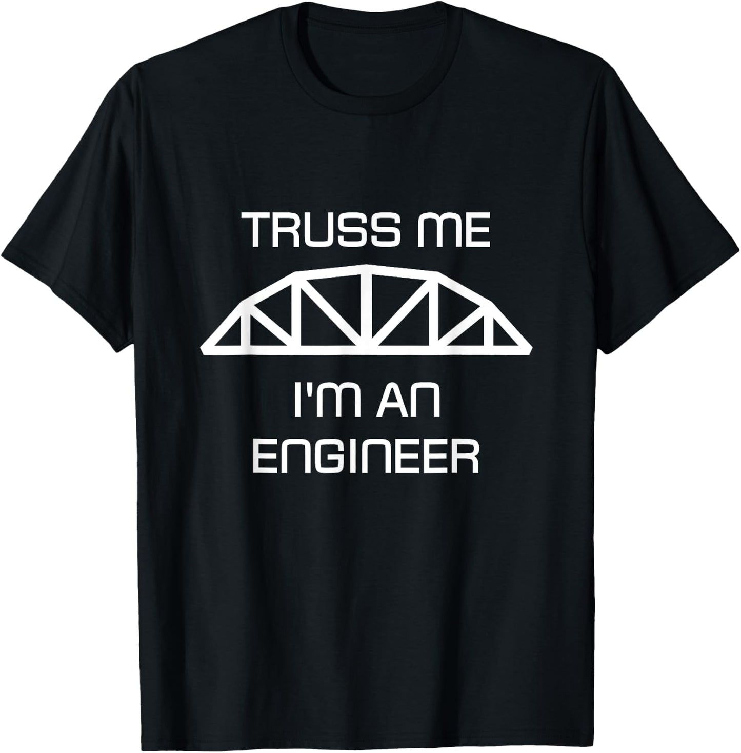 Truss Me I'm an Engineer T-Shirt - T-Shirt | Black