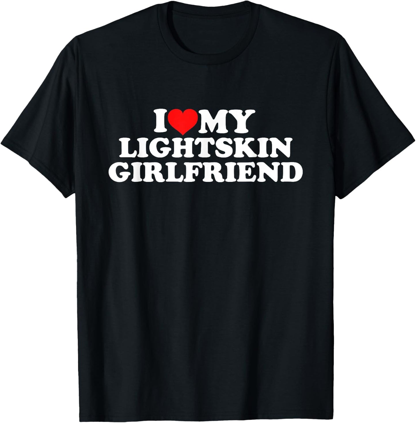 I Love My Lightskin Girlfriend T-Shirt - T-Shirt | Black