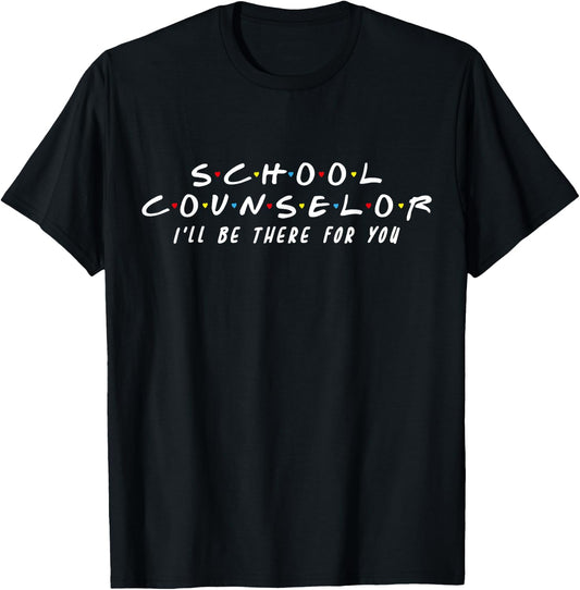 School Counselor I'll Be There For You T-Shirt - T-Shirt | Black