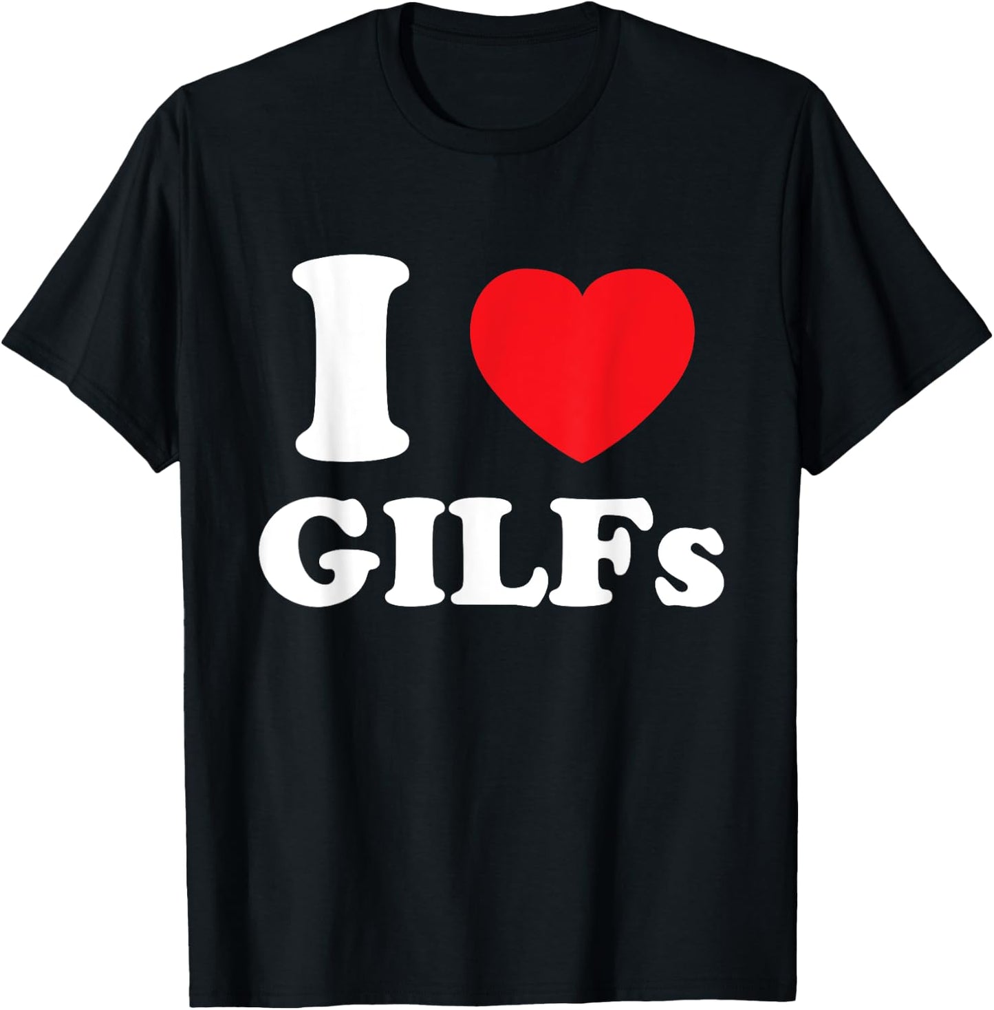 I Love Heart GILFs And Mature Sexy Grandmothers Grandfathers T-Shirt - T-Shirt | Black