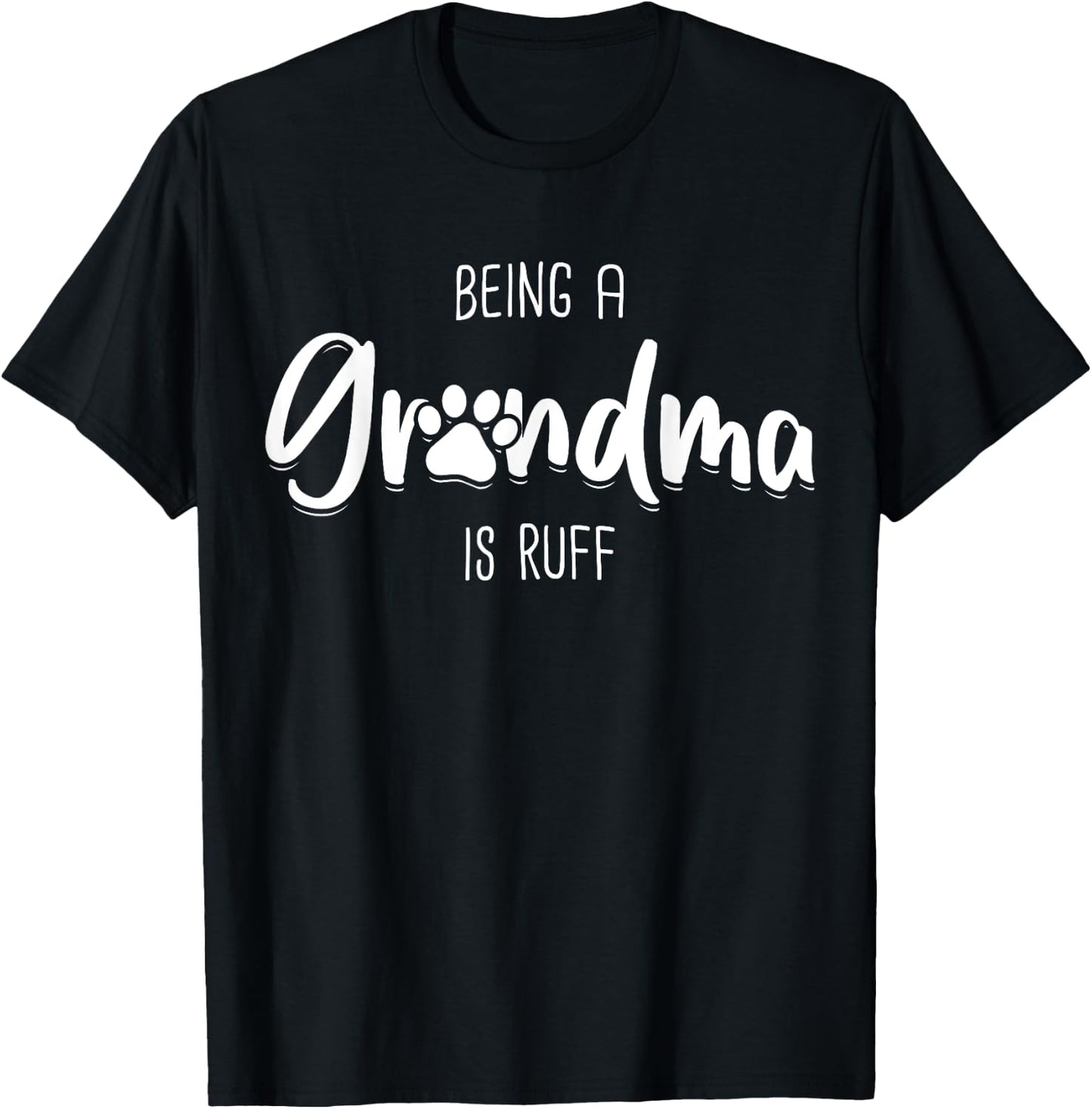 Being A Dog Grandma Is Ruff Shirt Mothers Day Gifts Pawma T-Shirt - T-Shirt | Black
