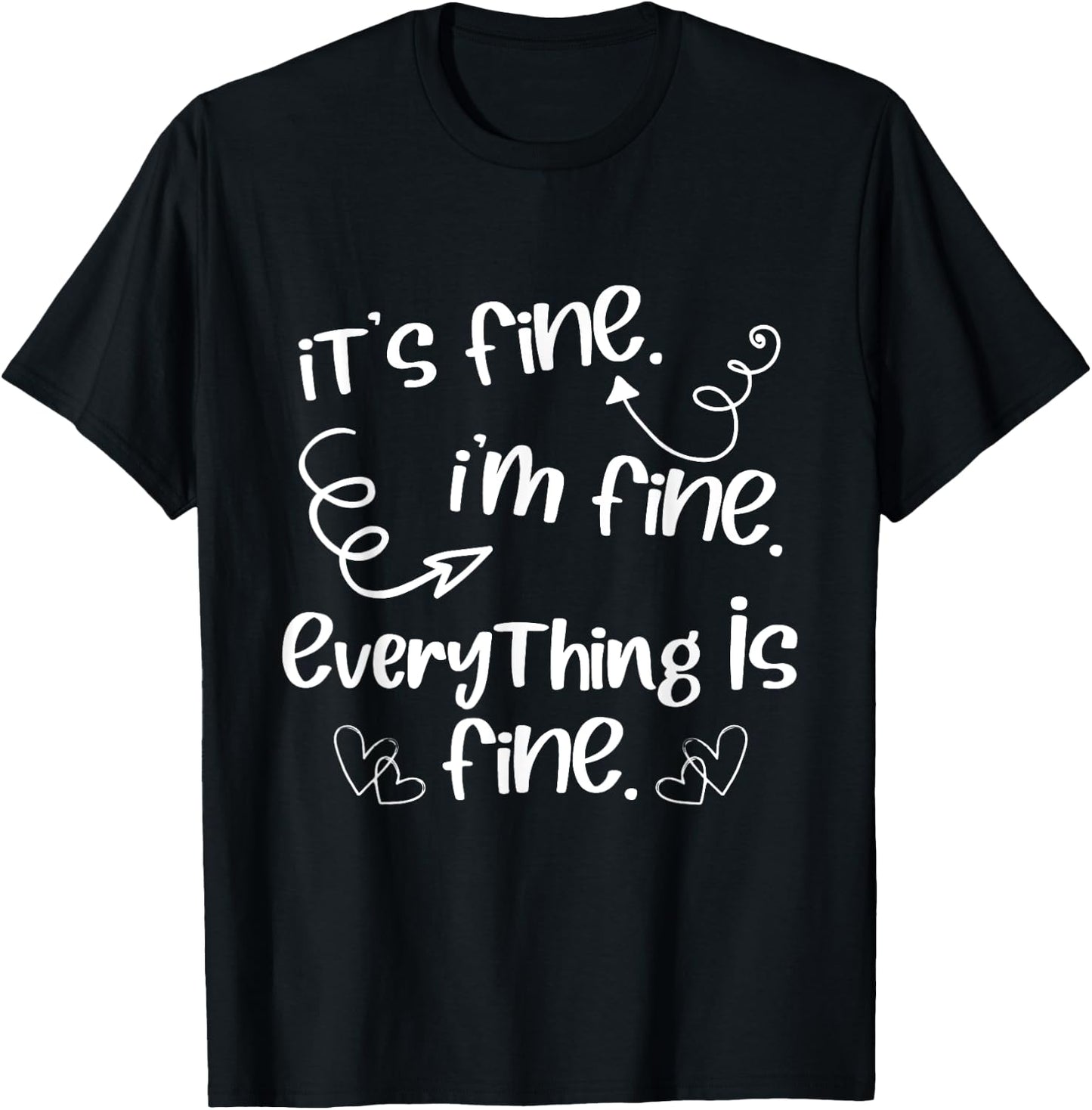 Its Fine Im Fine Everything is Fine Cute Sayings T-Shirt - T-Shirt | Black