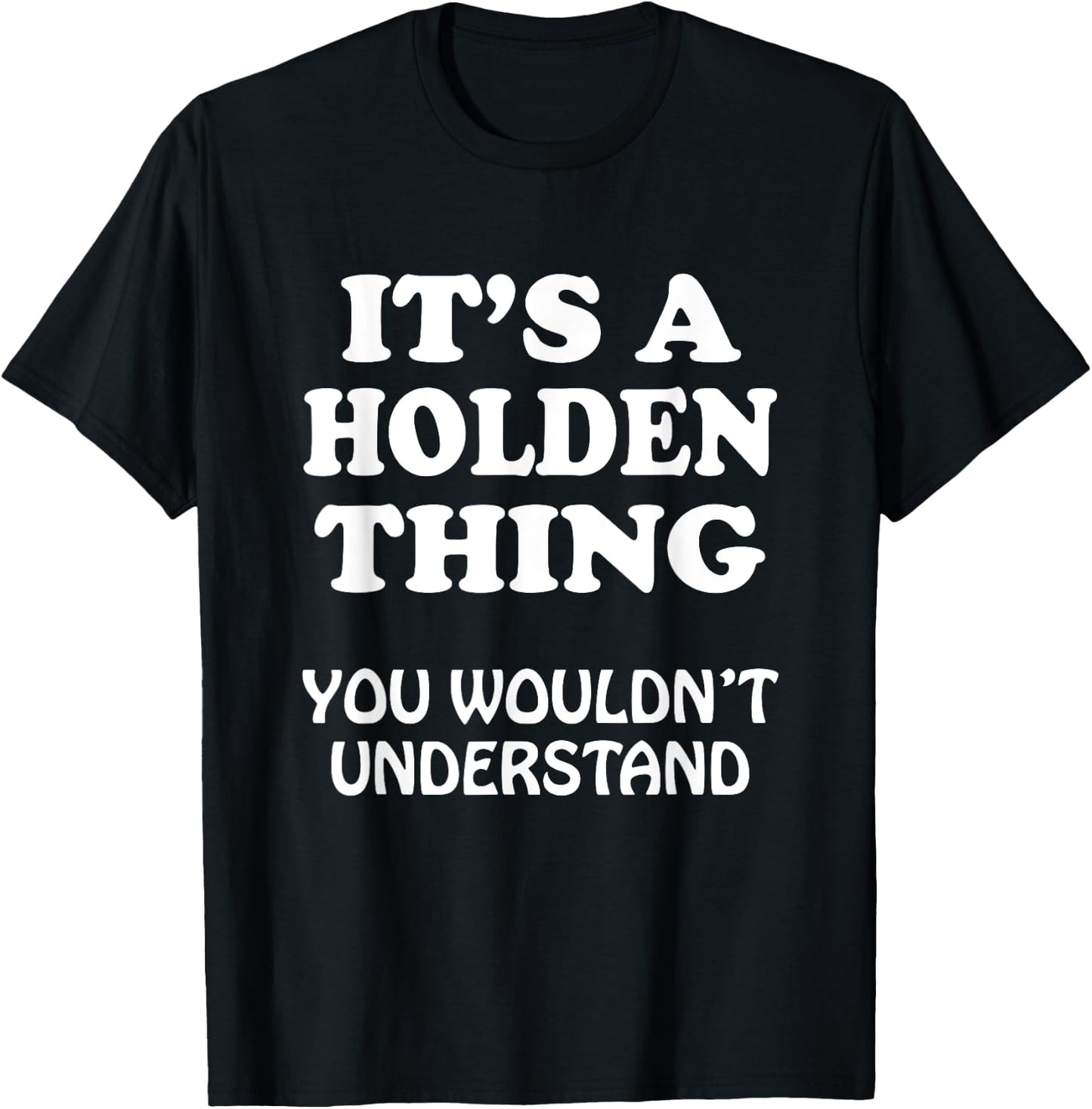 Its A HOLDEN Thing You Wouldnt Understand Family Reunion T-Shirt - T-Shirt | Black