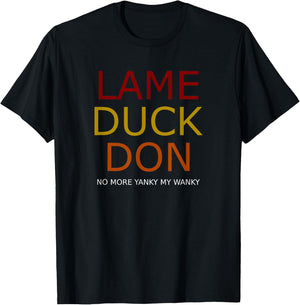 Funny Trump Lame Duck Don No More Yanky My Wanky T-Shirt - T-Shirt | Black
