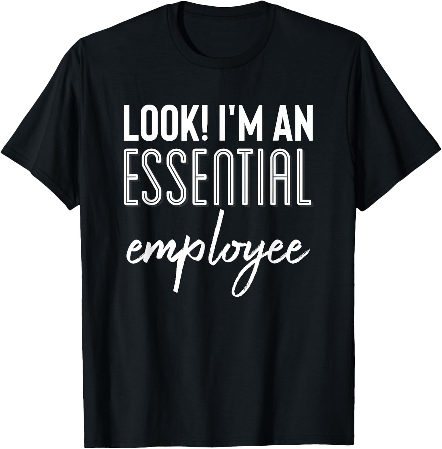 Look I'm An Essential Employee Shirt,Yup Im Essential Worker T-Shirt - T-Shirt | Black