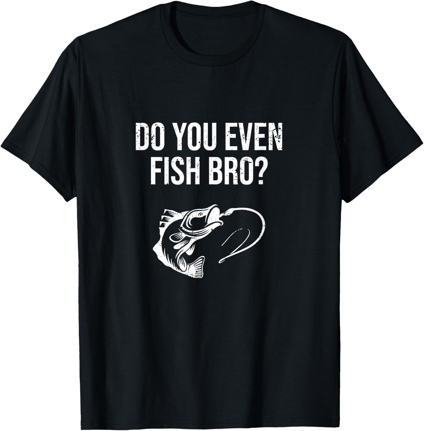 Funny Do You Even Fish Bro Fishing Gift T-Shirt - T-Shirt | Black