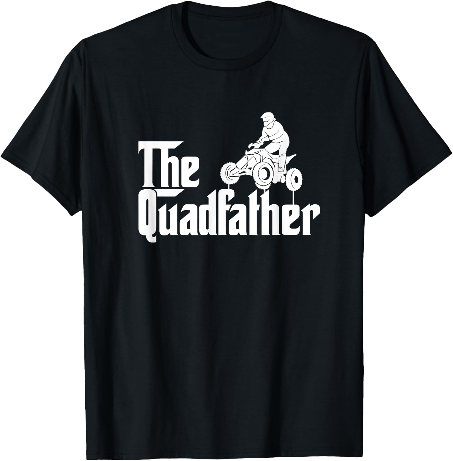 The Quadfather Funny ATV Quad Bike Dad Daddy Father's Day T-Shirt - T-Shirt | Black