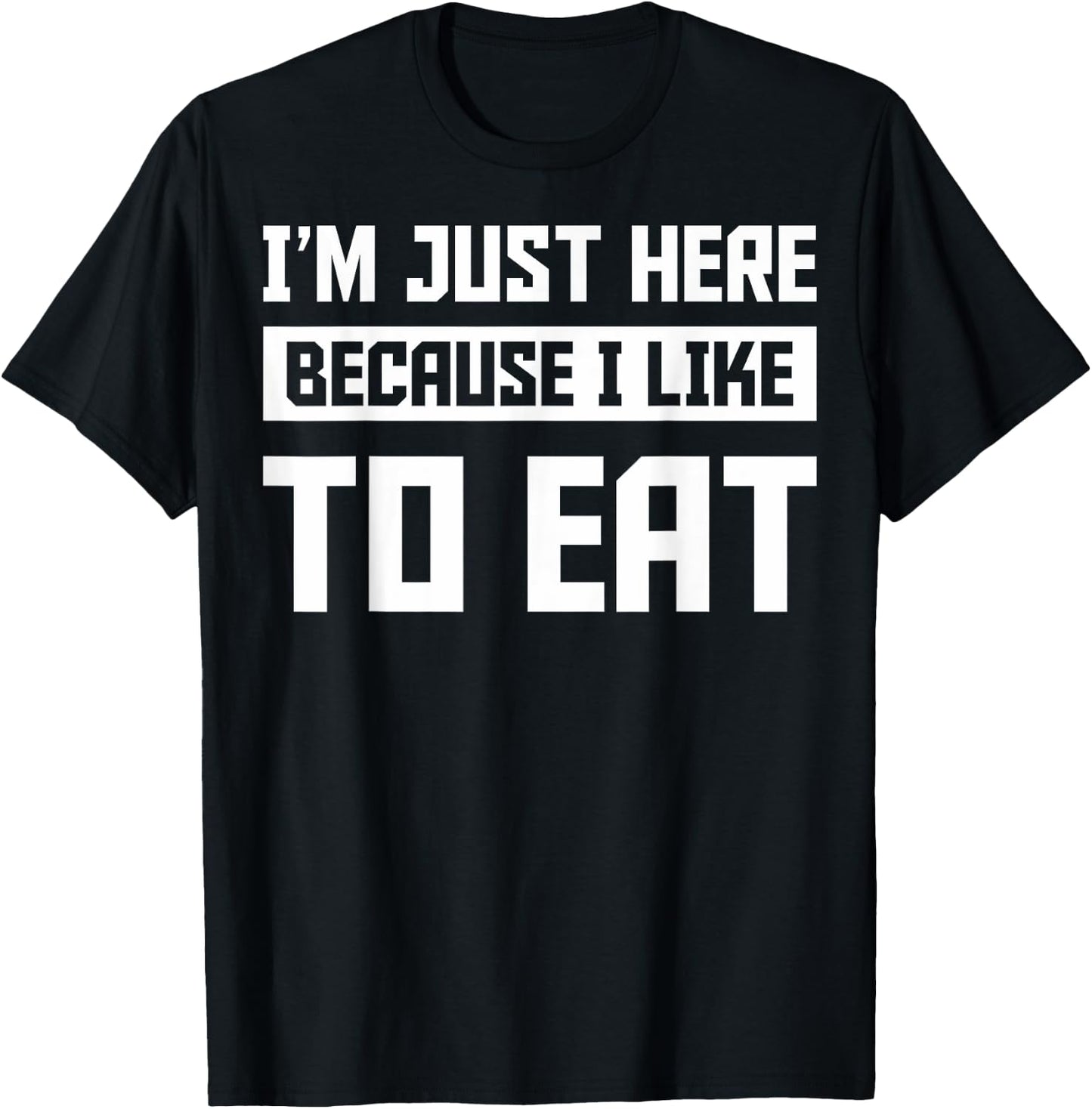 Food Gym Lovers Funny Gym I'm Here Because I Like To Eat T-Shirt - T-Shirt | Black