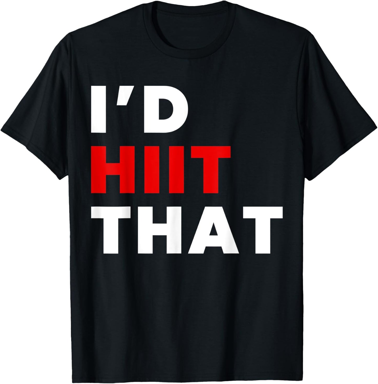 I'd HIIT That Training T-Shirt - T-Shirt | Black