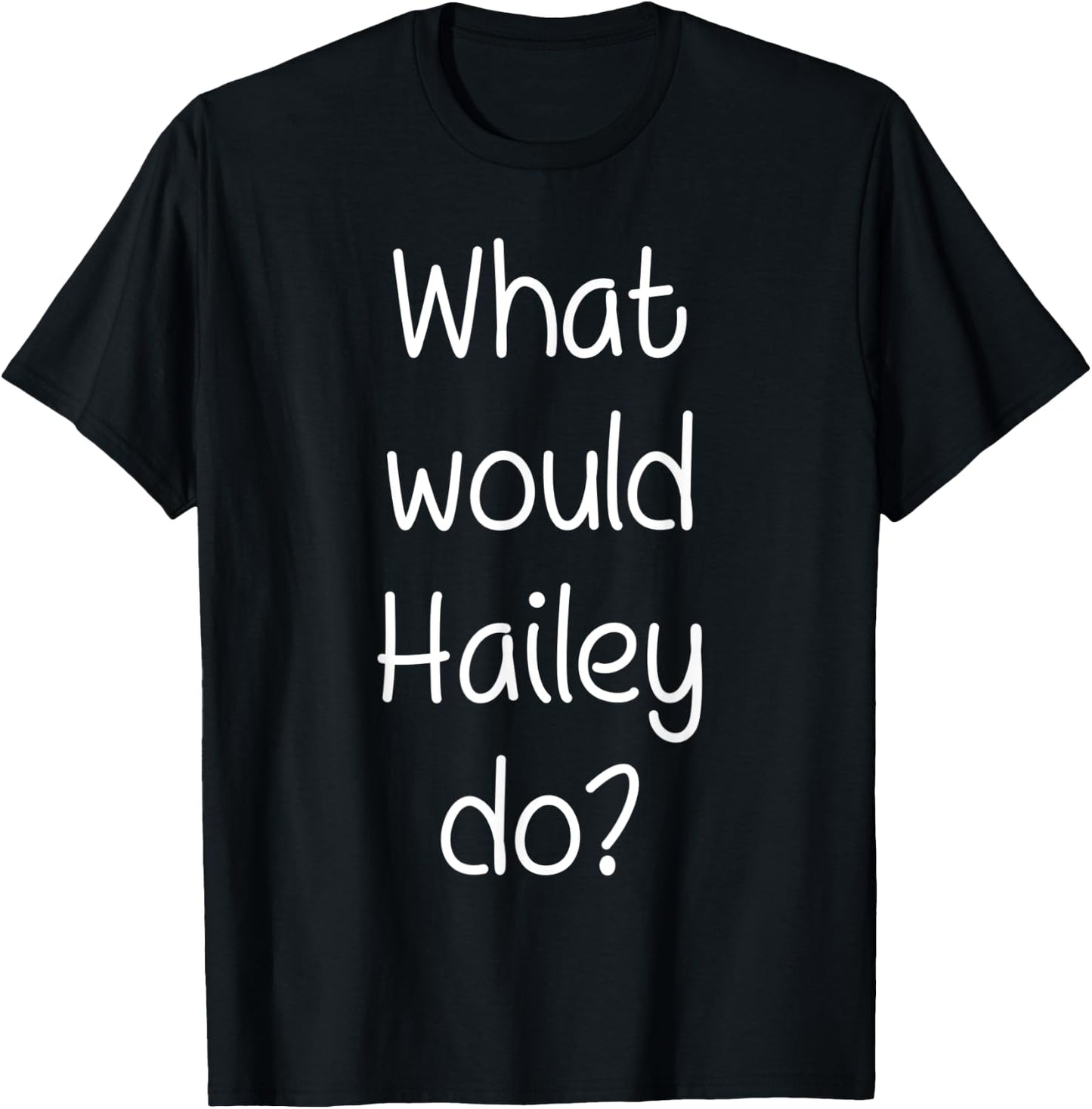 What Would HAILEY Do Funny Personalized Name Women Gift T-Shirt - T-Shirt | Black