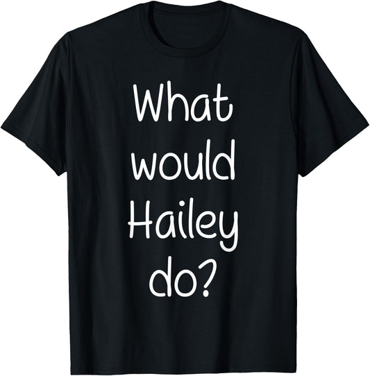 What Would HAILEY Do Funny Personalized Name Women Gift T-Shirt - T-Shirt | Black