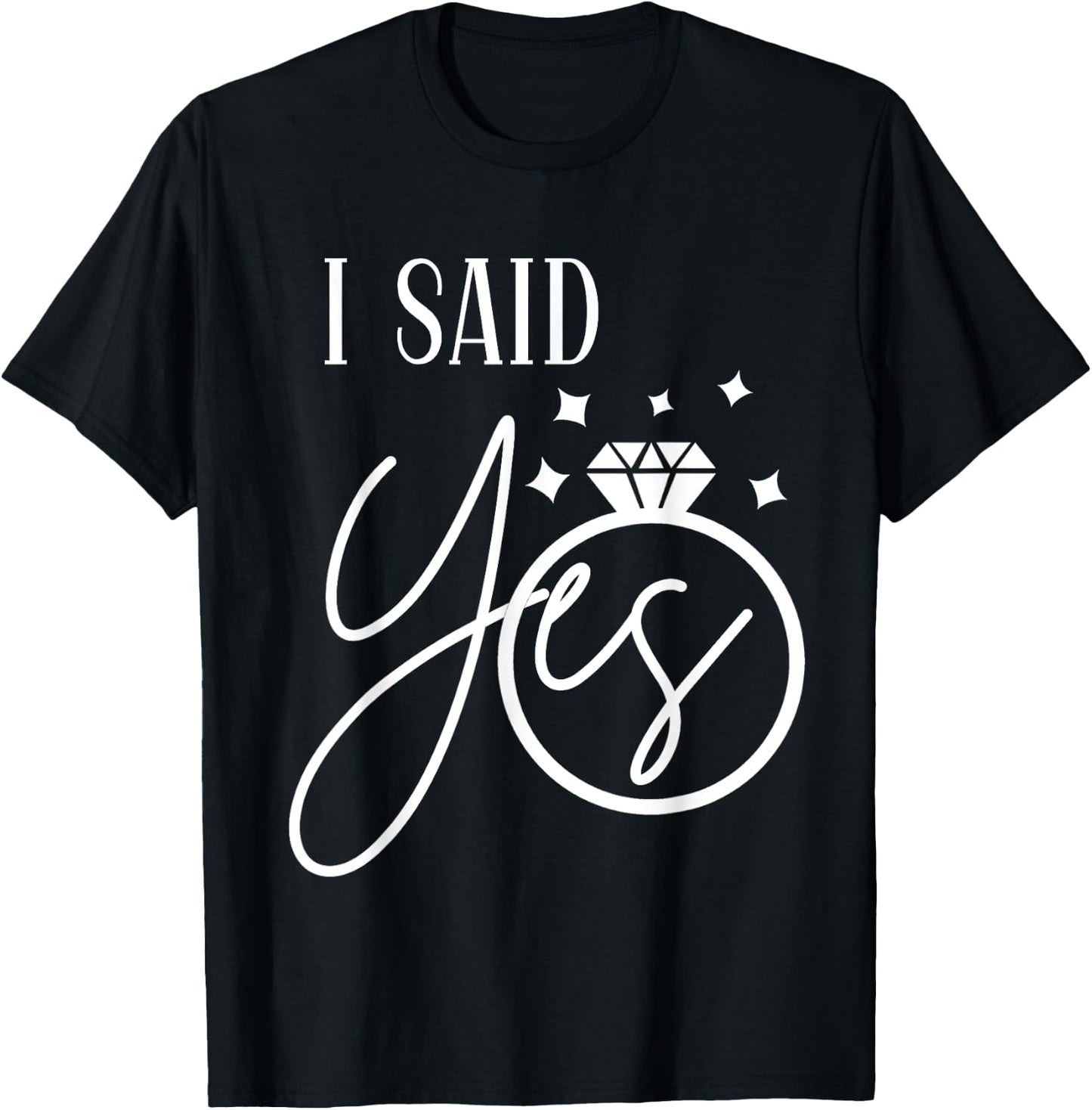 I Said Yes Engagement Ring Wedding Party Bachelorette T-Shirt - T-Shirt | Black
