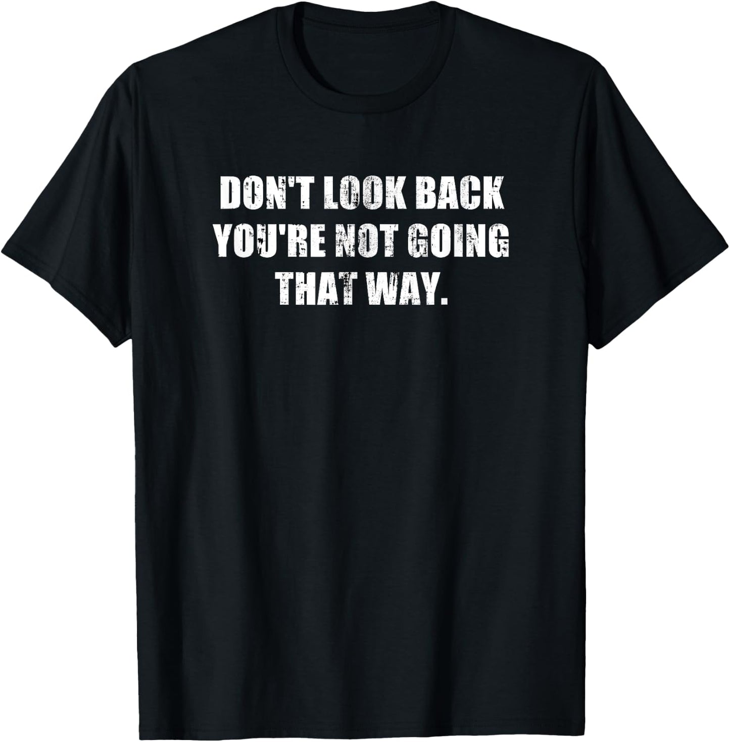 Don't Look Back You're Not Going That Way Motivational Inspo T-Shirt - T-Shirt | Black