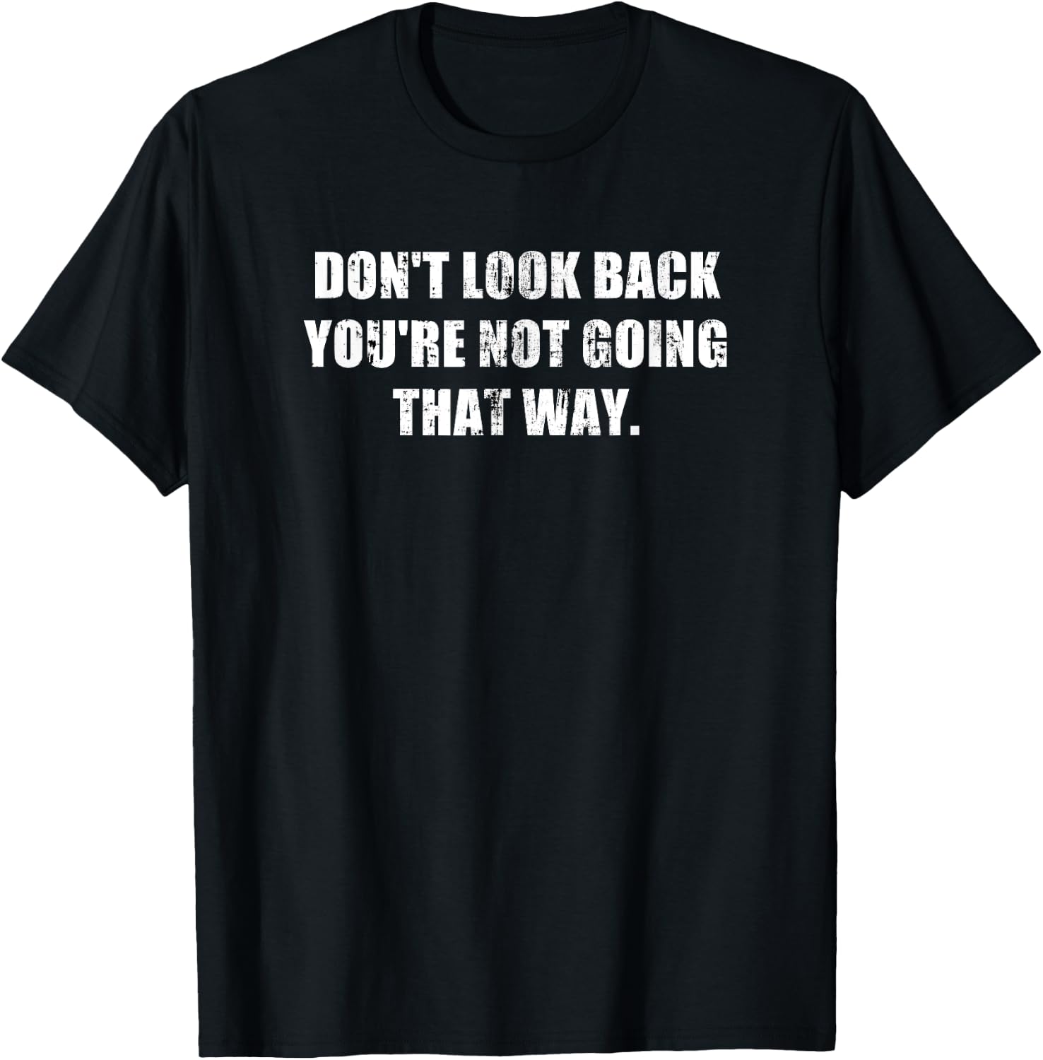 Don't Look Back You're Not Going That Way Motivational Inspo T-Shirt - T-Shirt | Black