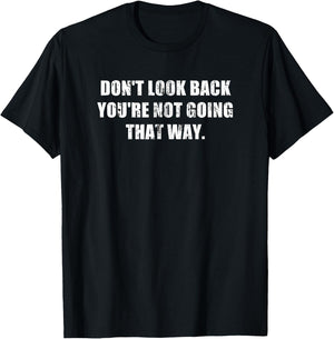 Don't Look Back You're Not Going That Way Motivational Inspo T-Shirt - T-Shirt | Black