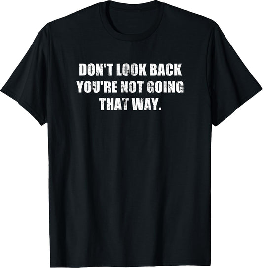 Don't Look Back You're Not Going That Way Motivational Inspo T-Shirt - T-Shirt | Black