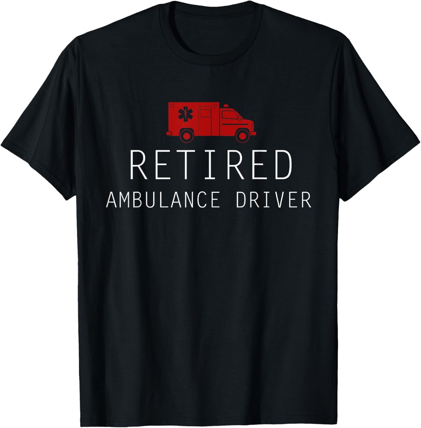 Funny Retired Ambulance Driver T-Shirt - T-Shirt | Black