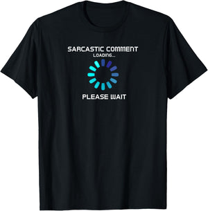 Sarcastic Comment Loading Funny T-Shirt - T-Shirt | Black