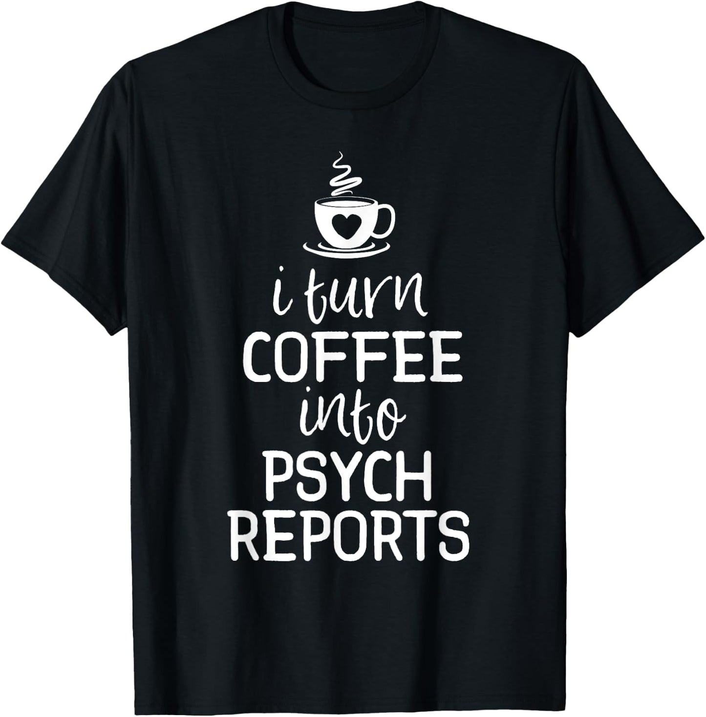School Psychologist Shirt I Turn Coffee Into Psych Reports T-Shirt - T-Shirt | Black