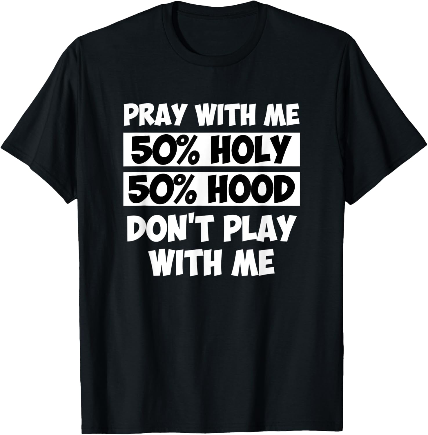 50% Holy 50% Hood Pray With Me Don't Play With Me T-Shirt - T-Shirt | Black